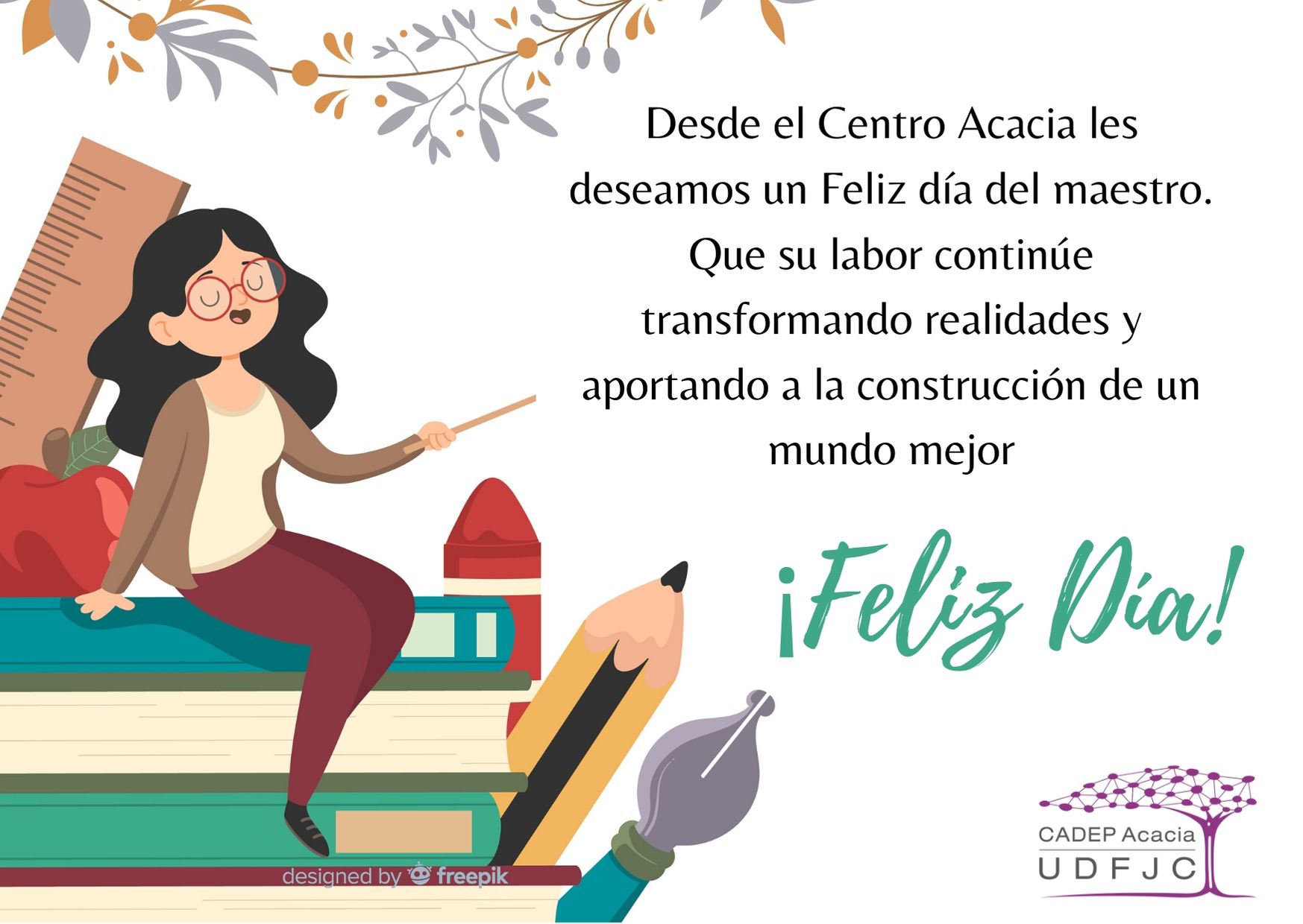 DÍA DEL MAESTRO Desde el Centro Acacia les deseamos un Feliz Día del Maestro.