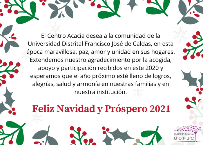 Tarjeta de Navidad Centro Acacia El Centro Acacia desea a la comunidad de la UDFJC en esta época maravillosa, paz, amor y unidad en sus hogares.