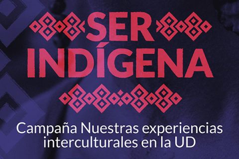 Lanzamiento de la Campaña ‘Nuestras experiencias interculturales en la UD: #SerIndigena’