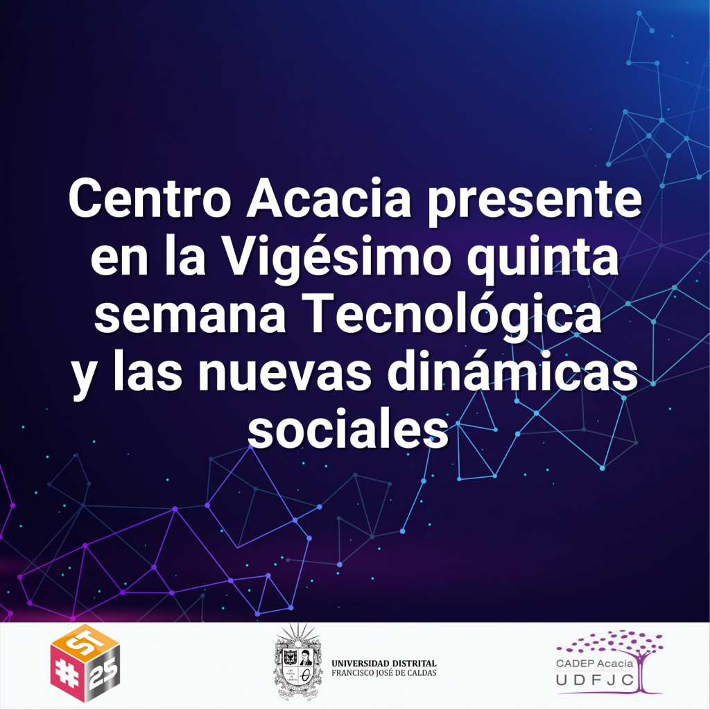 Centro Acacia presente en la vigésimo quinta semana tecnológica y las nuevas dinámicas sociales