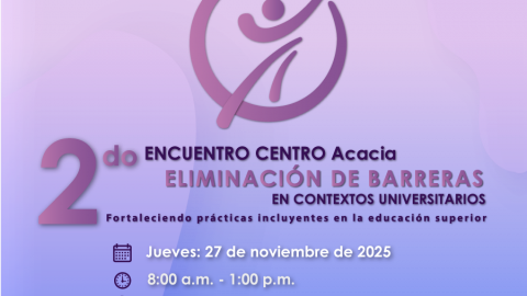 Te Invitamos al Segundo encuentro Centro Acacia: Eliminación de barreras en contextos universitarios 