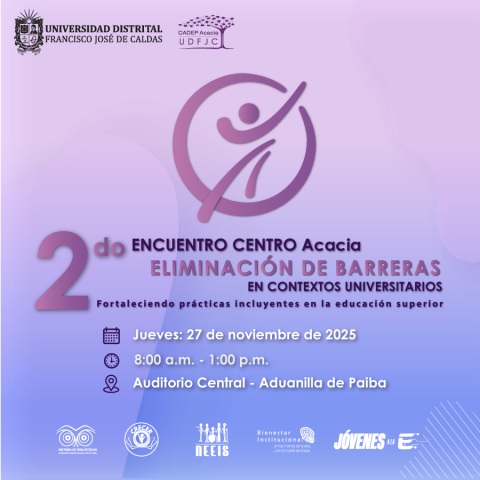 Te Invitamos al Segundo encuentro Centro Acacia: Eliminación de barreras en contextos universitarios 
