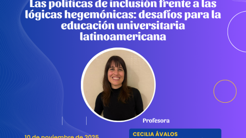 Conferencia: “Las políticas de inclusión frente a las lógicas hegemónicas: desafíos para la educación universitaria latinoamericana”