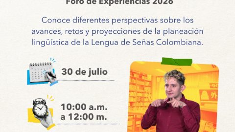 Foro de Experiencias 2026: Conoce los avances en la planeación lingüística de la Lengua de Señas Colombiana (LSC)